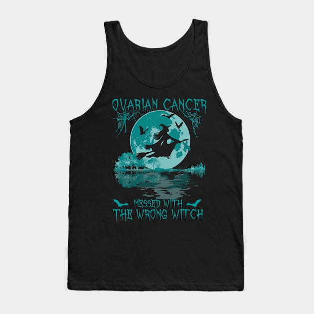 Ovarian Cancer Messed With The Wrong Witch Ovarian Awareness Tank Top by AKIFOJWsk